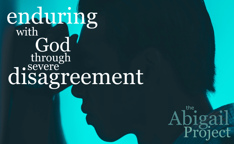Enduring with God through severe disagreement